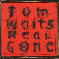 Tom Waits  -- Real Gone