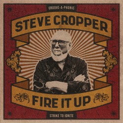 Steve Cropper  -- Fire It Up
