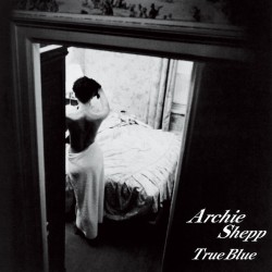 Archie Shepp  -- True Blues