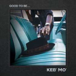  Keb' Mo'  -- Good To Be...