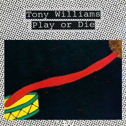 Tony Williams  -- Play Or Die