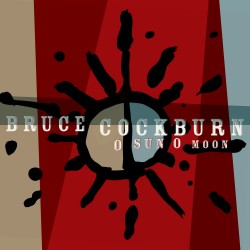 Bruce Cockburn  -- O Sun O...