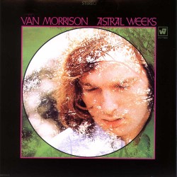 Van Morrison  -- Astral Weeks